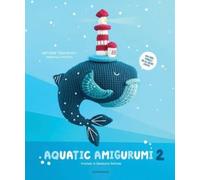 Aquatic Amigurumi 2 : Crochet 15 Seashore Softies