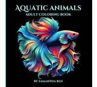 Aquatic Animals: Coloring Book for Adults and Teens Featuring Beautiful Aquatic, Underwater Animals, Great for Relaxation, Mindfulness and Creativity (Super Cute Animals Series)