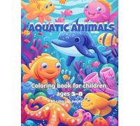 Aquatic Animals - Coloring Book for Children: A fun and educational coloring book with cute sea and river animals - for ages 3-8