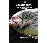 Aquatic bliss: A guide to fish keeping and tank maintenance