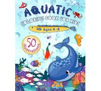 AQUATIC COLORING BOOK FOR KIDS: "50 Fun & Cute Ocean Animals to Color | Large Print Sea Creatures Coloring Book for Kids Ages 4-8"