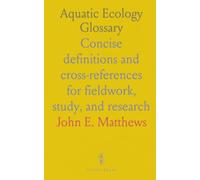 Aquatic Ecology Glossary: Concise definitions and cross-references for fieldwork, study, and research