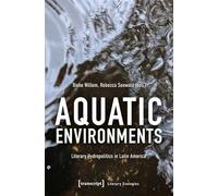 Aquatic Environments: Literary Hydropolitics in Latin America (Literary Ecologies)