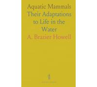 Aquatic Mammals: Their Adaptations to Life in the Water