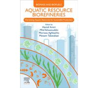 Aquatic Resource Biorefineries : Harnessing Aquatic Resources for Sustainable Production