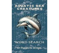 Aquatic Sea Creatures Word Search: Word Searches with Easy to Read Print about Aquatic Sea Creatures, / 6 x 9 inches / 110 pages / 50+ Puzzles for All Ages. The Perfect Gift for Vacations and Holidays