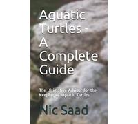 Aquatic Turtles - A Complete Guide: The Ultimative Advisor for the Keeping of Aquatic Turtles