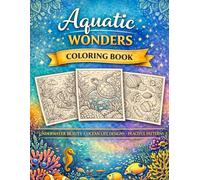 Aquatic Wonders Coloring Book: Relax & De-Stress: More Than 40 Calming Ocean, Sea Life & Underwater Designs for Relaxation and Stress Relief (Mindful Escape Coloring Collection)
