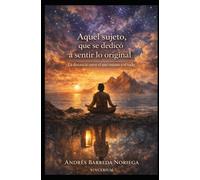 Aquel sujeto, que se dedicó a sentir lo original: La distancia entre el uno mismo y el todo