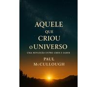 Aquele Que Criou o Universo: Uma Reflexão Entre o Crer e o Saber
