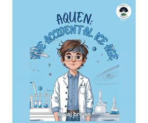 Aquen: The Accidental Ice Age: 6 (Chronwelle Chronicles)