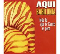 Aqui Babilonia - Todo Lo Que Te Kante Es Poco