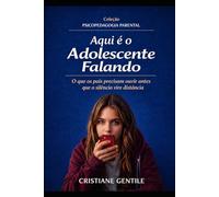 Aqui é o Adolescente Falando: O que os pais precisam ouvir antes que o silêncio vire distância (PSICOPEDAGOGIA PARENTAL)