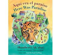 Aquí era el paraíso / Here Was Paradise: Selección de poemas de Humberto Ak’abal / Selected Poems of Humberto Ak’abal