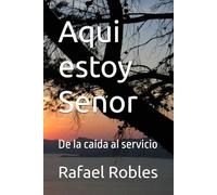 Aqui estoy Senor: De la caida al servicio