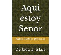 Aqui estoy Senor: De lodo a la Luz