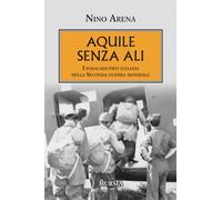 Aquile senza ali: I paracadutisti italiani nella Seconda guerra mondiale (1939-1945: Seconda guerra mondiale)