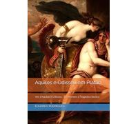 Aquiles e Odisseu em Platão: Vol. 1 Aquiles e Odisseu - De Homero à Tragédia clássica