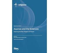 Aquinas and the Sciences: Exploring the Past, Present, and Future