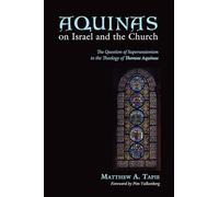Aquinas on Israel and the Church: The Question of Supersessionism in the Theology of Thomas Aquinas