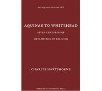 Aquinas to Whitehead: Seven Centuries of Metaphysics of Religion (Aquinas Lecture 40) (The Aquinas Lecture in Philosophy)