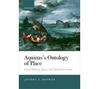Aquinas's Ontology of Place : Local Motion, Space, and Spatial Location