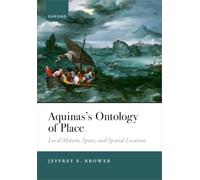 Aquinas's Ontology of Place: Local Motion, Space, and Spatial Location