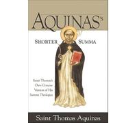 Aquinas's Shorter Summa: Saint Thomas's Own Concise Version of His Summa Theologica