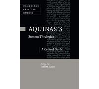 Aquinas's Summa Theologiae: A Critical Guide (Cambridge Critical Guides)