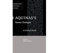 Aquinas's Summa Theologiae: A Critical Guide (Cambridge Critical Guides)