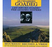 Ar C'hoarezed Goadec - Ar C'hoarezed Goadeg: LES SOEURS GOADEC;THE GOADEG SISTERS;MOUEZIOU BRUDED A VREIZ