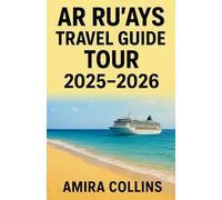 AR RU’AYS TRAVEL GUIDE TOUR 2025-2026: Explore Qatar beyond Doha with this ultimate Ar Ru’ays Travel Guide, your complete Qatar travel planner for ... camping tips, authentic food experiences