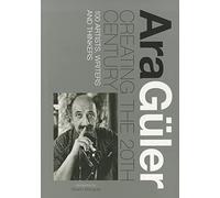 Ara Guler: Creating the 20th Century: 100 Artists, Writers and Thinkers