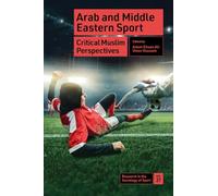 Arab and Middle Eastern Sport: Critical Muslim Perspectives: 27 (Research in the Sociology of Sport, 27)