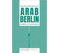 Arab Berlin: Dynamics of Transformation (Urban Studies)