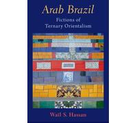 Arab Brazil : Fictions of Ternary Orientalism