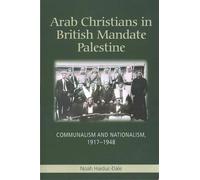 Arab Christians in British Mandate Palestine: Communalism and Nationalism, 1917-1948