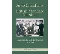 Arab Christians in British Mandate Palestine: Communalism and Nationalism, 1917-1948