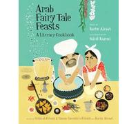 Arab Fairy Tale Feasts: A Literary Cookbook