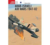 Arab-Israeli Air Wars 1947-82: No. 23 (Combat Aircraft)