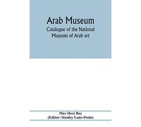 Arab Museum; Catalogue of the National museum of Arab art