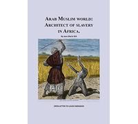 Arab Muslim World: Architect of Slavery in Africa: Open Letter To Nation Leader of Islam Mr. Louis Farrakhan: Volume 1
