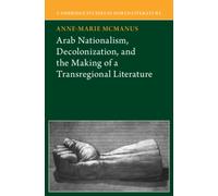 Arab Nationalism, Decolonization and the Making of a Transregional Literature