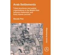 Arab Settlements: Tribal structures and spatial organizations in the Middle East between Hellenistic and Early Islamic periods