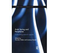 Arab Spring and Peripheries: A Decentring Research Agenda (Routledge Studies in Mediterranean Politics)