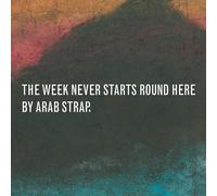 Arab Strap - The Week Never Starts Round Here