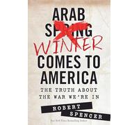 Arab Winter Comes to America: The Truth About the War We're In