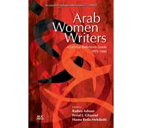 Arab Women Writers : A Critical Reference Guide, 1873-1999