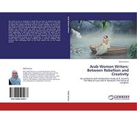 Arab Women Writers: Between Rebellion and Creativity: An analytical and comparative study of A. Soueif's The Map of Love and H. Barakat's The Stone of Laughter