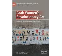 Arab Women's Revolutionary Art: Between Singularities and Multitudes (Communication, Culture, and Gender in the Middle East and North Africa)